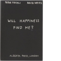 Peter Fischli: Will Happiness Find Me?